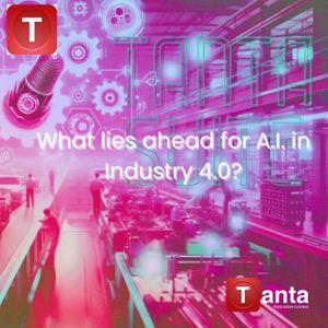 The Future of A.I. in An Industry 4.0: A  Revolution  is Unfolding.