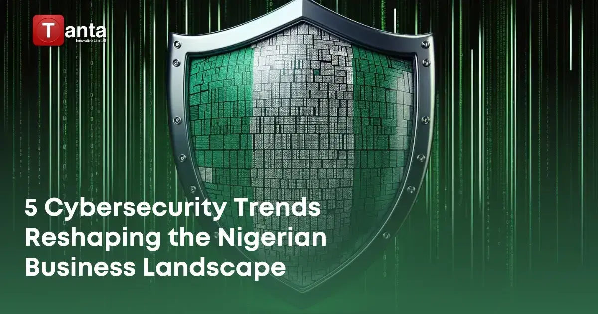 5 Cybersecurity Trends Reshaping the Nigerian Business Landscape