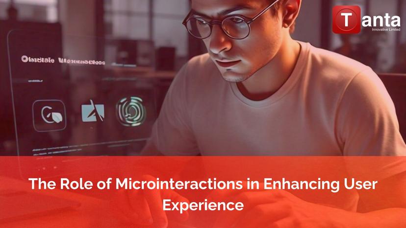 The Role of Microinteractions in Enhancing User Experience